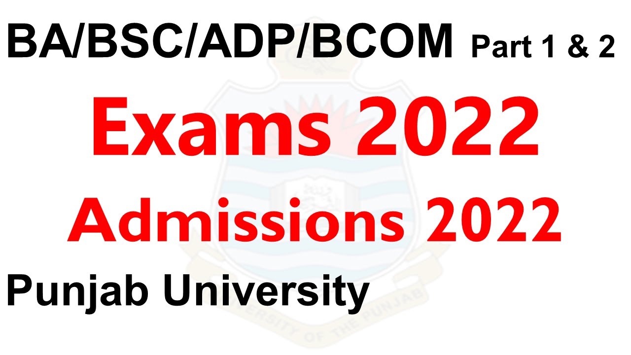 Punjab University Ba Bsc Adp B.Com Part 1 & 2 Admissions & Exams 2022 Online Apply Pu Update pu