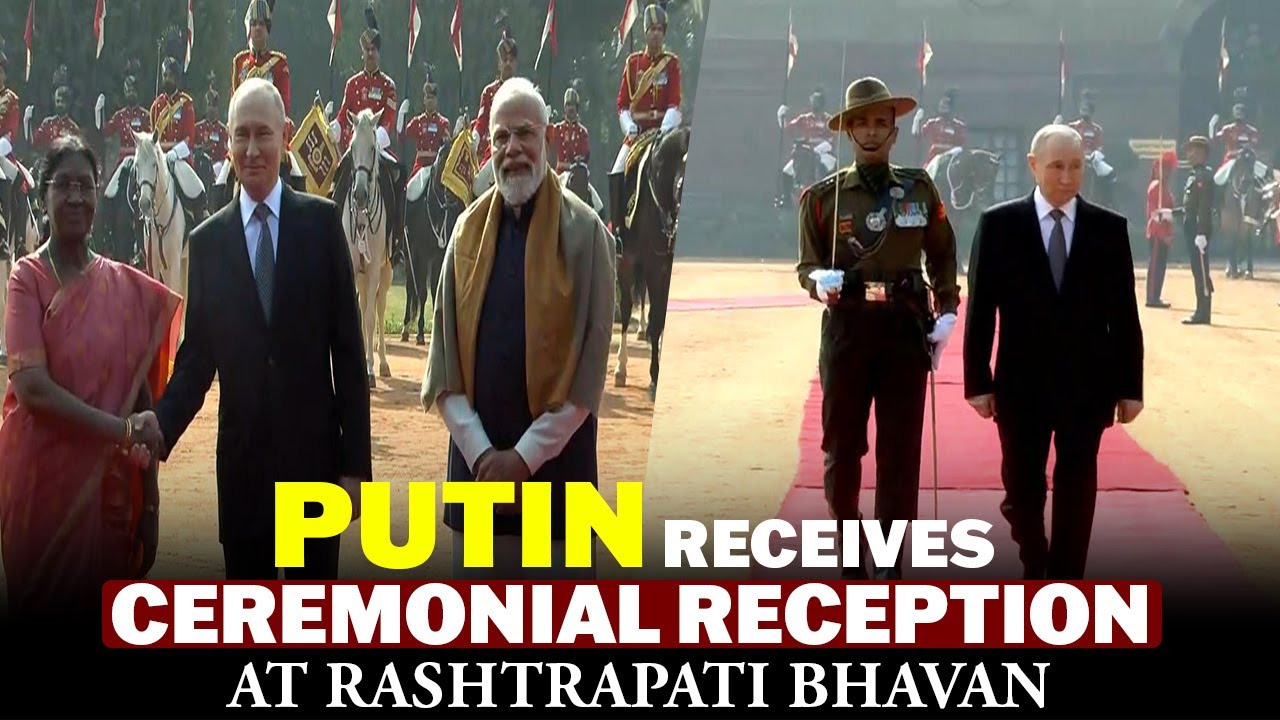 Ceremonial welcome of Russia's Putin at Rashtrapati Bhavan I India I PM Modi I President Murmu