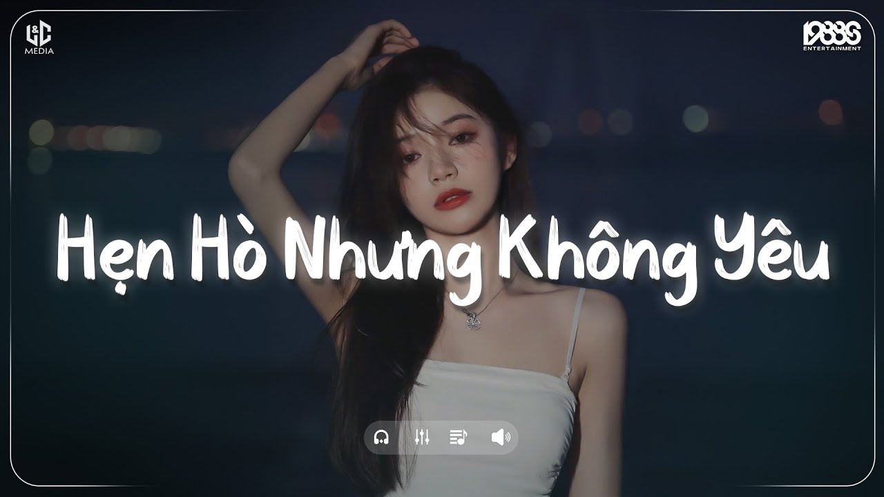 Hẹn Hò Nhưng Không Yêu Lofi ♬ Em Cố Trăm Lần Chẳng Bằng Ai Đó Một Phần ♬ Nhạc Chill TikTok 2025