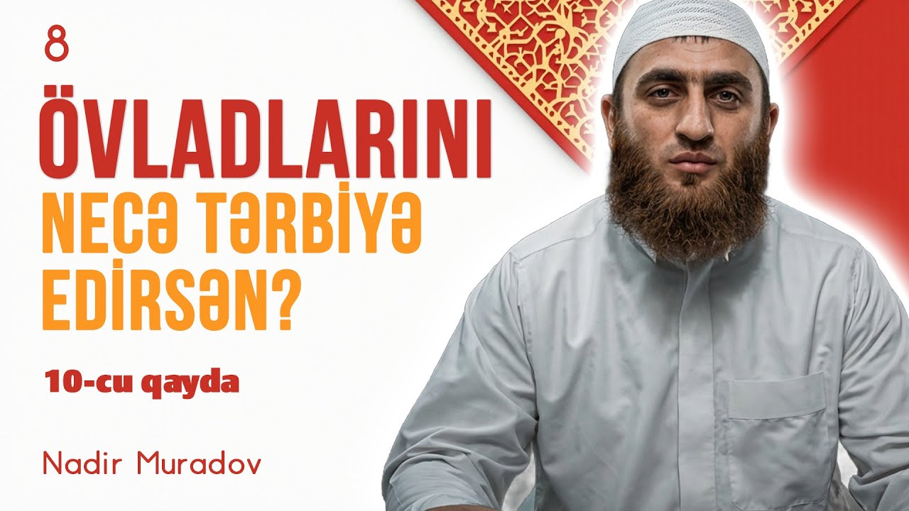 8. Övladlarını necə tərbiyə edirsən? 10-cu qayda \ Nadir Muradov