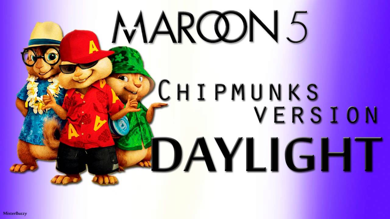 Daylight Maroon 5 CHIPMUNKS VERSION