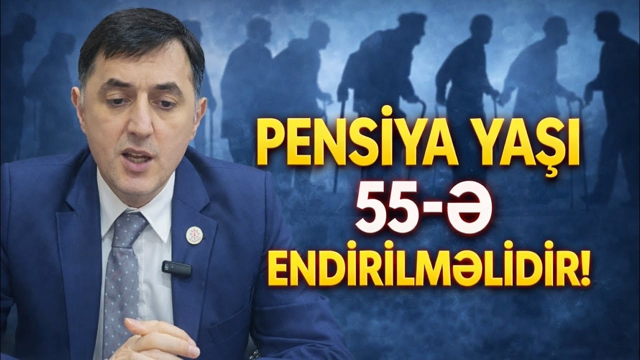 Pensiya yaşı 55-ə endirilməlidir - Tural Abbaslı