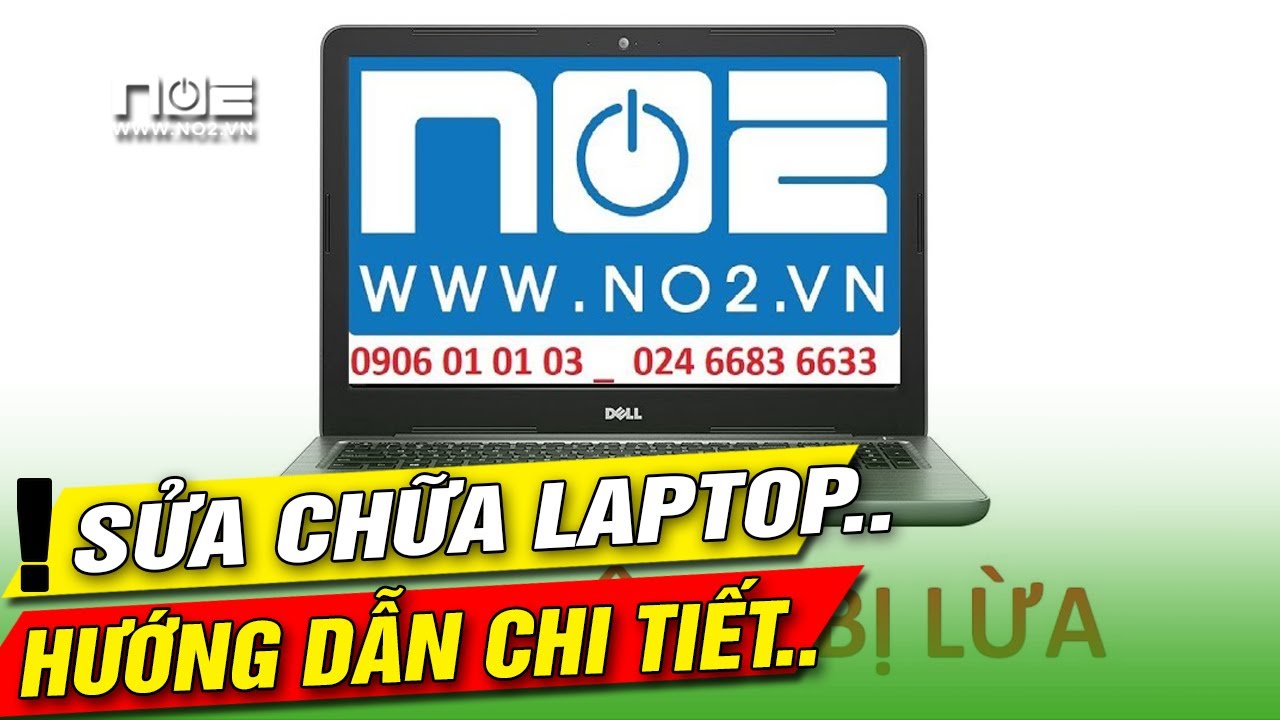 Sửa  laptop hướng dẫn chi tiết từ khi tháo máy đến khi thu tiền