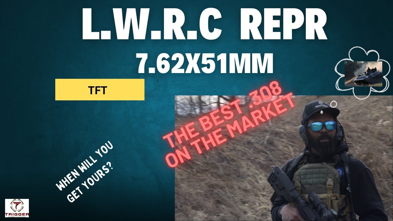 L.W.R.C REPR MK2 (IS IT STILL THE BEST .308 ON THE MARKET)