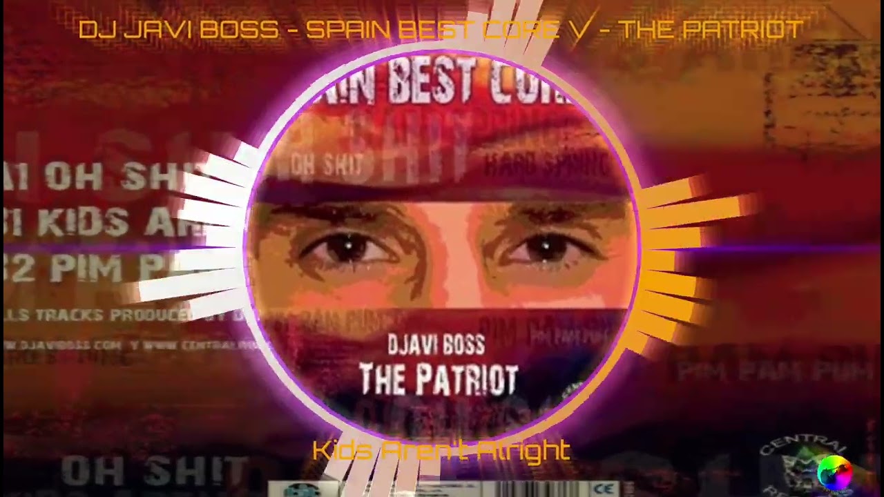 DJ JAVI BOSS - SPAIN BEST CORE V - THE PATRIOT - Kids Aren't Alright