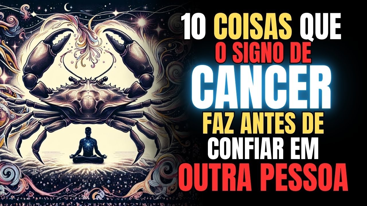 Câncer ♋: 10 Coisas que Ele/Ela Testa em Silêncio Antes de Confiar
