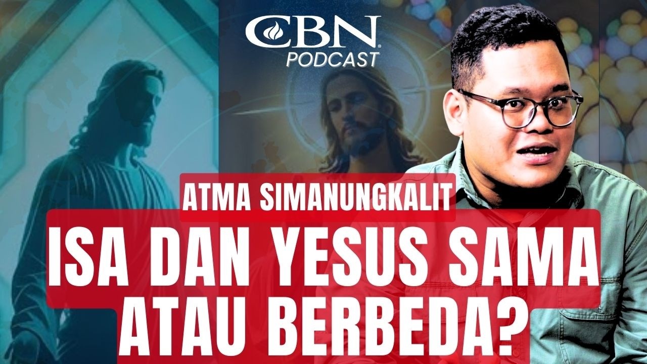 ISA & YESUS SAMA ATAU BERBEDA? BENARKAH YESUS HANYA NABI? - Ev. Atma Simanungkalit | CBN Podcast
