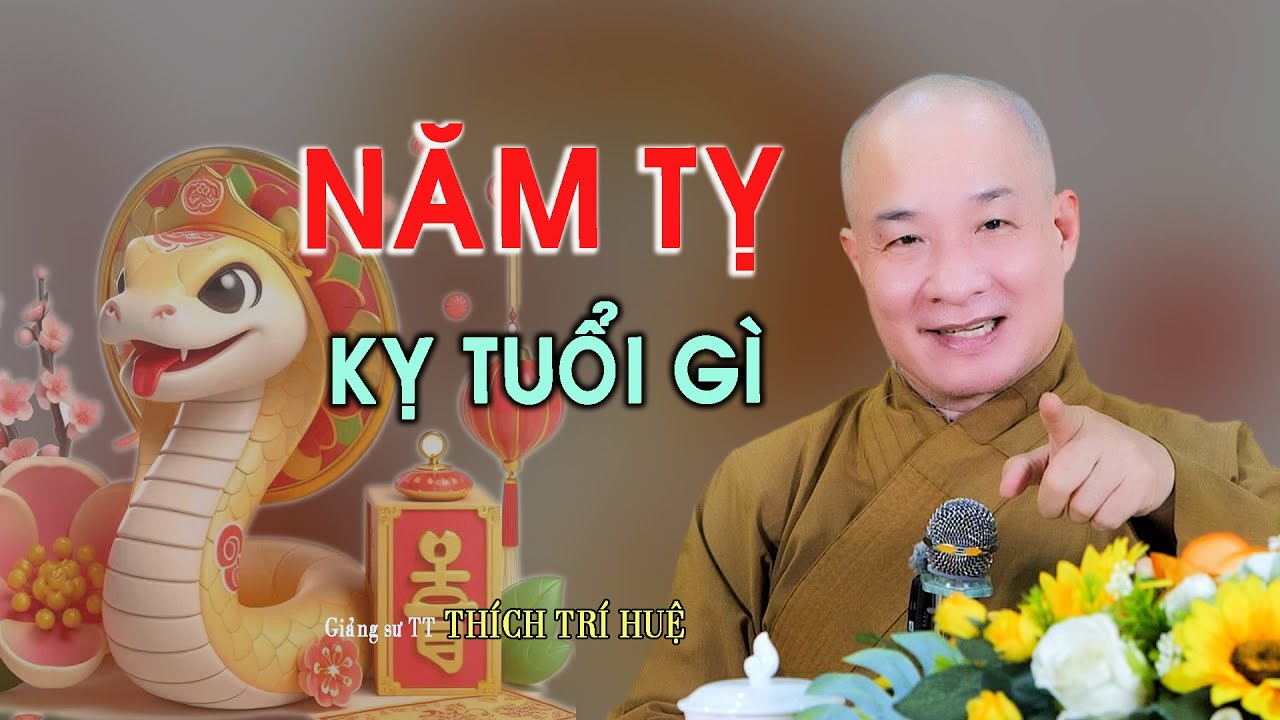 Năm Tỵ Kỵ Tuổi Gì - Biết Để Tránh. Thầy Thích Trí Huệ Chùa Pháp Tạng