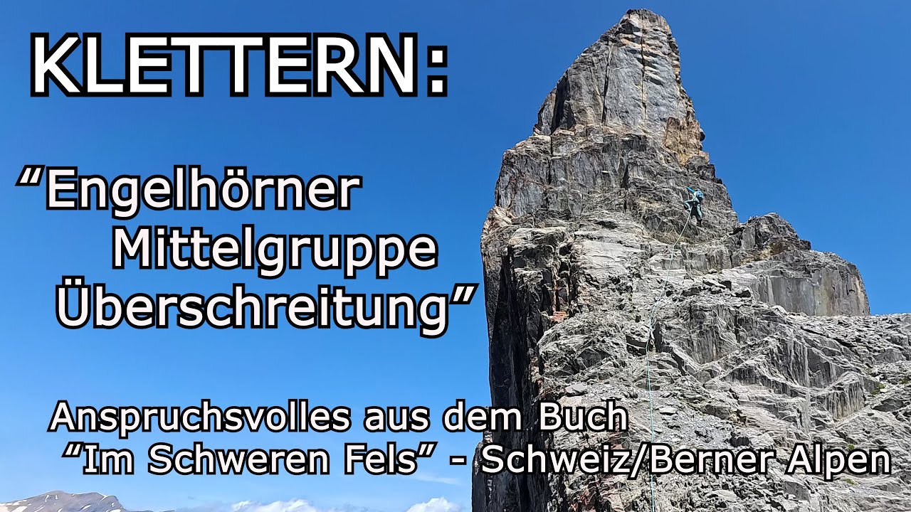 Klettern: “Engelhörner Mittelgruppe Überschreitung” anspruchsvolle Route “Im Schweren Fels” Schweiz