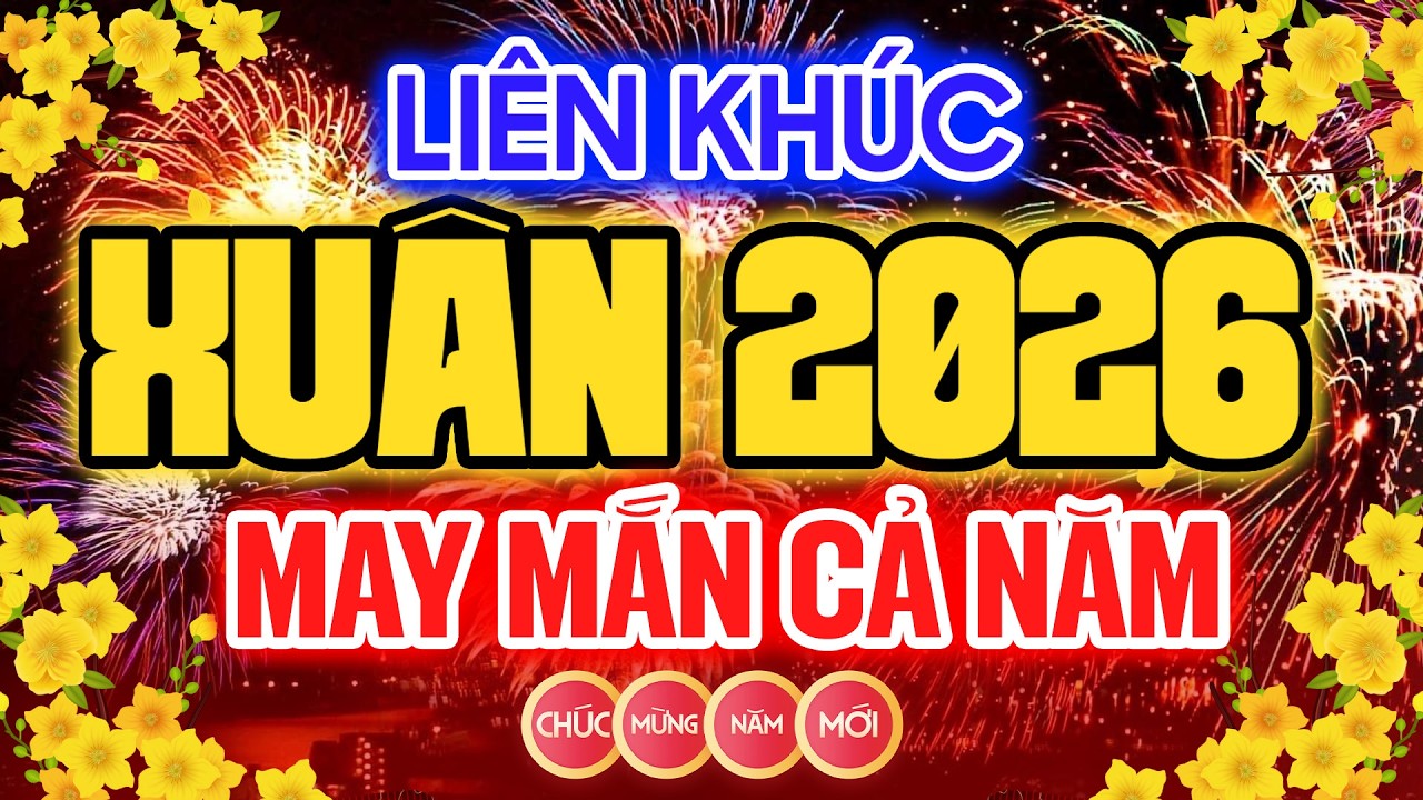 LK NHẠC XUÂN 2026 REMIX SÔI ĐỘNG CHÀO XUÂN BÍNH NGỌ - NHẠC TẾT DISCO 2026 CĂNG NHẤT, MAY MẮN CẢ NĂM