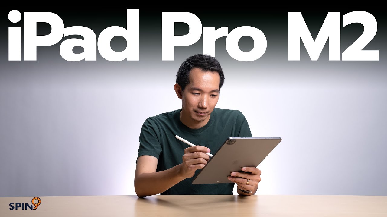 [spin9] รีวิว iPad Pro M2 — เปลี่ยนแค่ชิพจริงดิ?