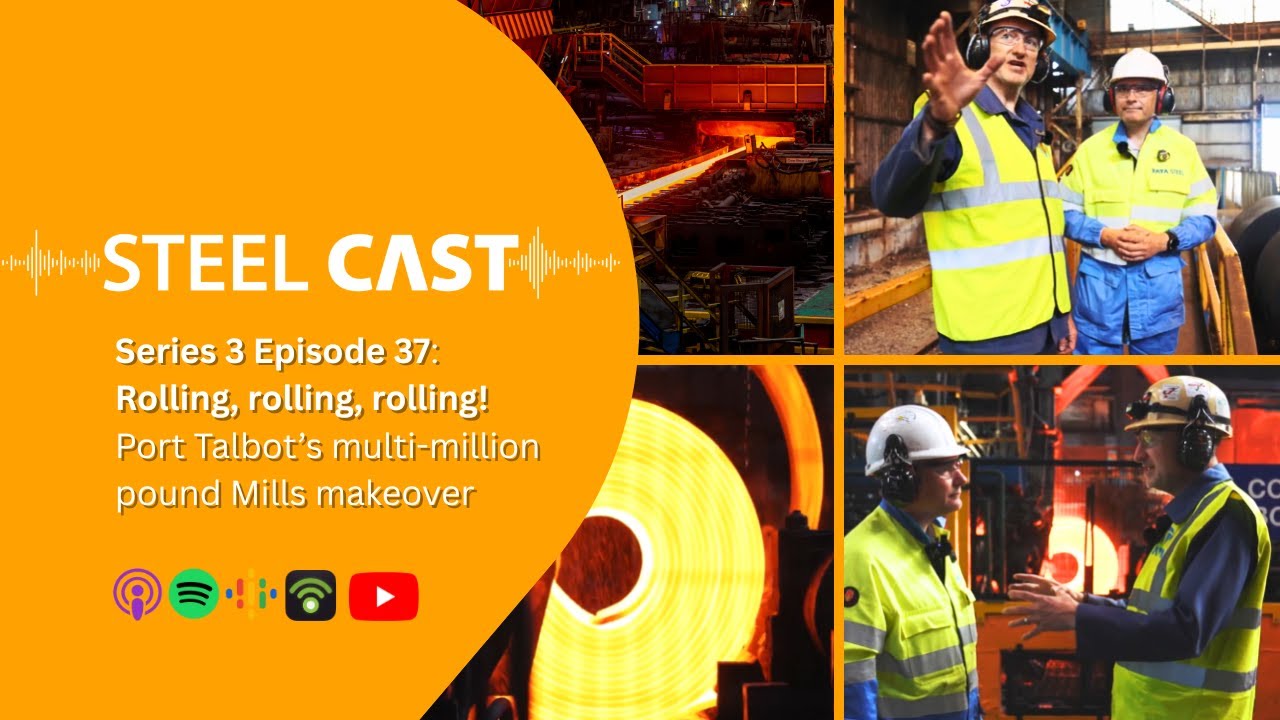 SteelCast S3 E37: Rolling, rolling, rolling! Port Talbot's multi million pound Mills makeover