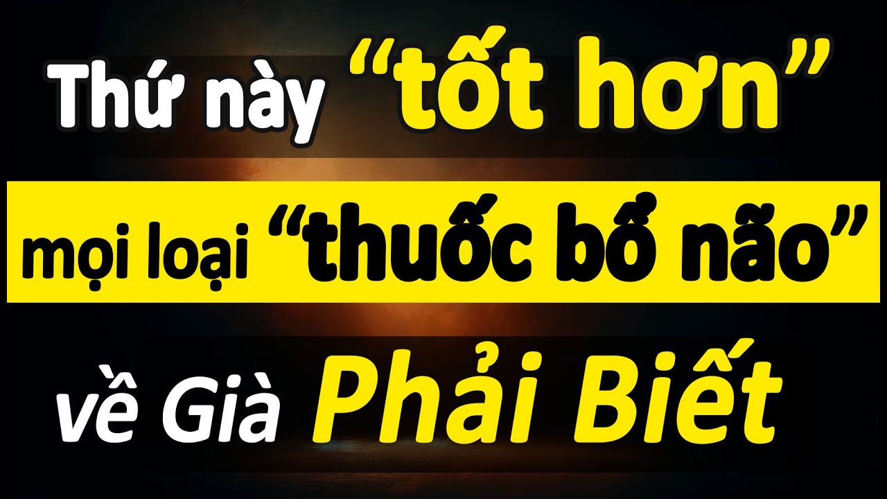 Về Già: Thứ Này Tốt Hơn Mọi Loại Thuốc Bổ Não, Ai Cũng Làm Được