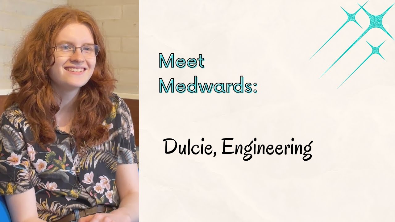 Meet Medwards: Dulcie, Engineering