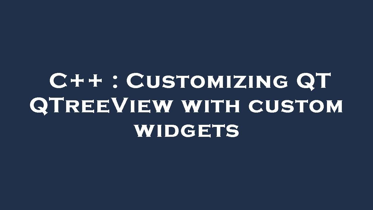 C++ : Customizing QT QTreeView with custom widgets