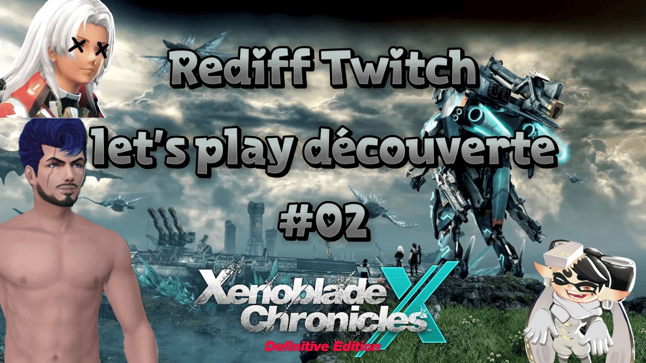 [Rediff] Let's play découverte de Xenoblade Chronicles X: Definitive Edition ! #2