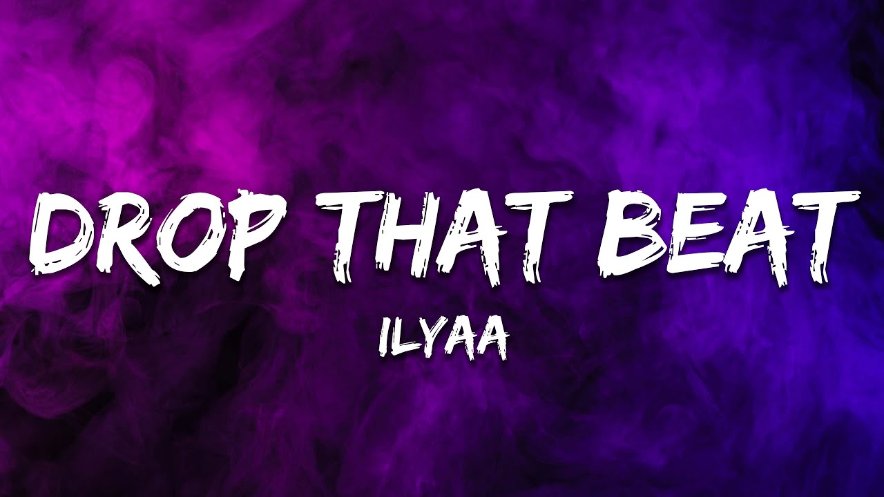 ILYAA - Drop That Beat (Lyrics)
