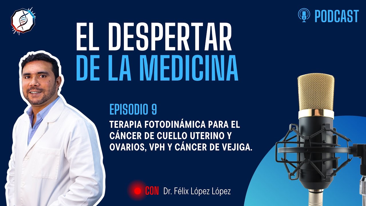 Episodio 9.Terapia Fotodinámica para el cáncer de cuello uterino y ovarios, VPH y cáncer de vejiga.