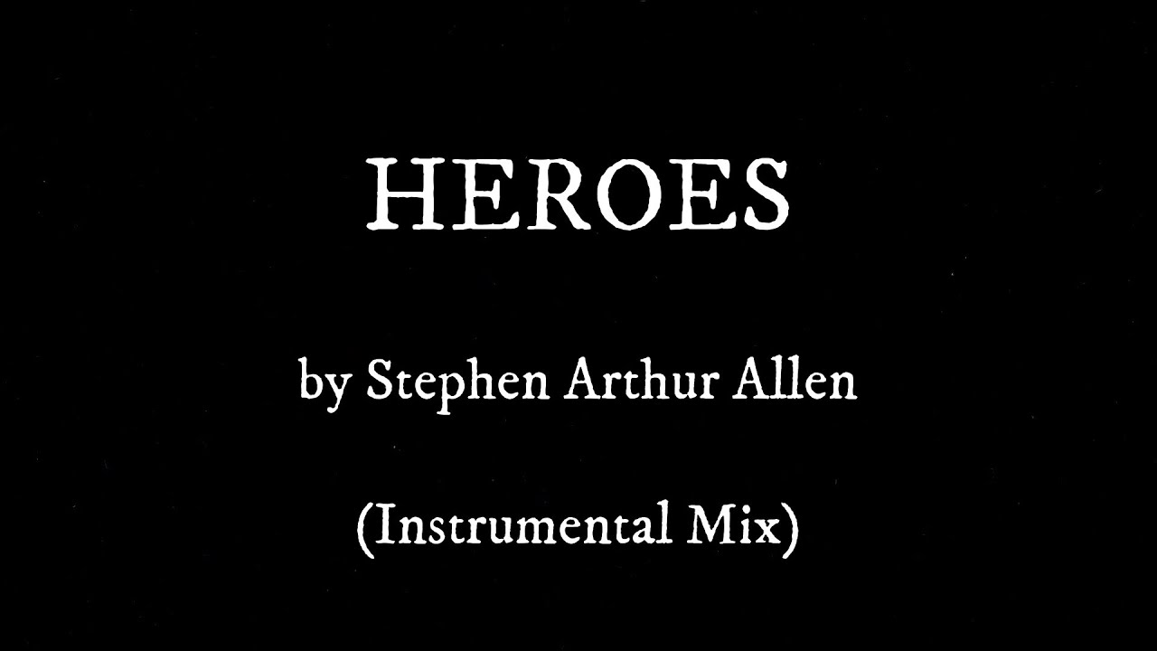 HEROES by Stephen Arthur Allen  (Instrumental Mix)