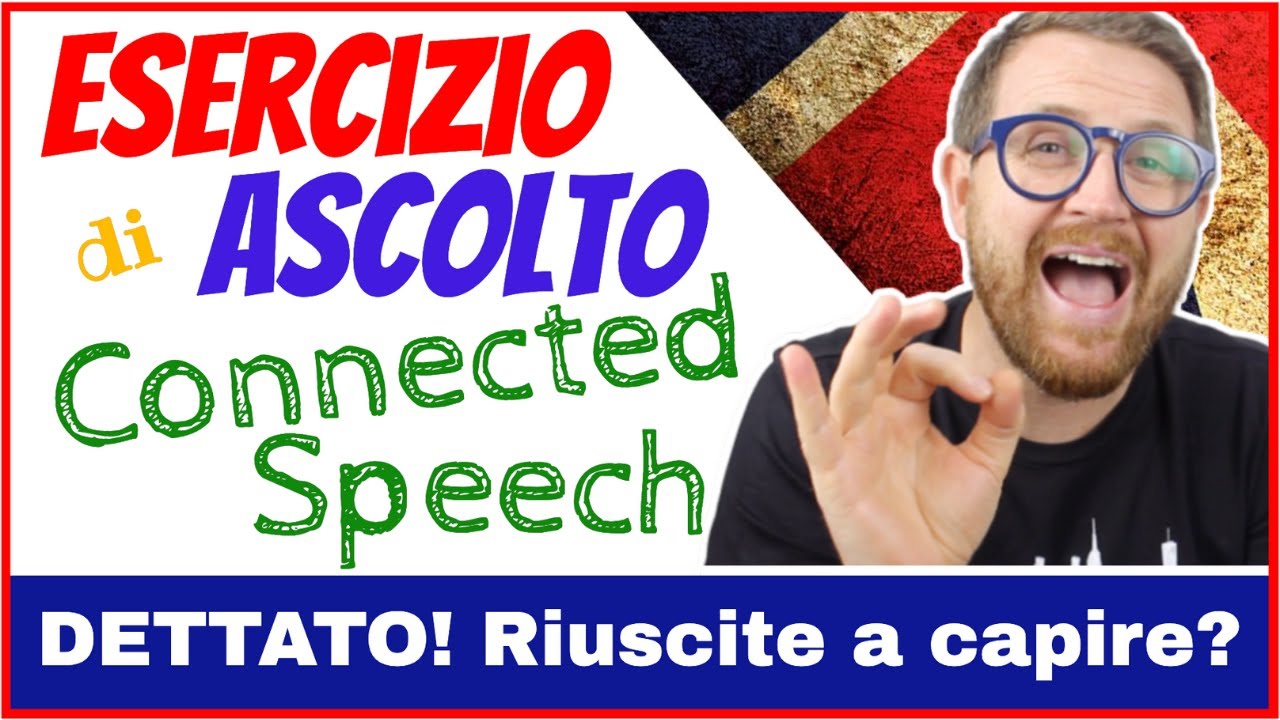 Esercizio di Ascolto - DETTATO con CONNECTED SPEECH!