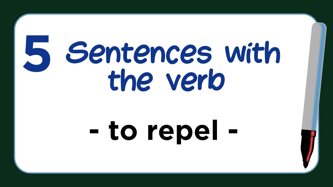 5 Sentences with the Verb - TO REPEL