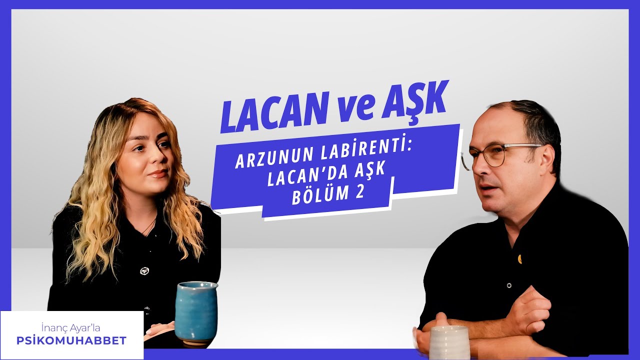 Lacan ve Aşk 2 | İnanç Ayar'la Psikomuhabbet 014 Konuk: Uzm. Psk. Dan. & Psikolog Merve Acar