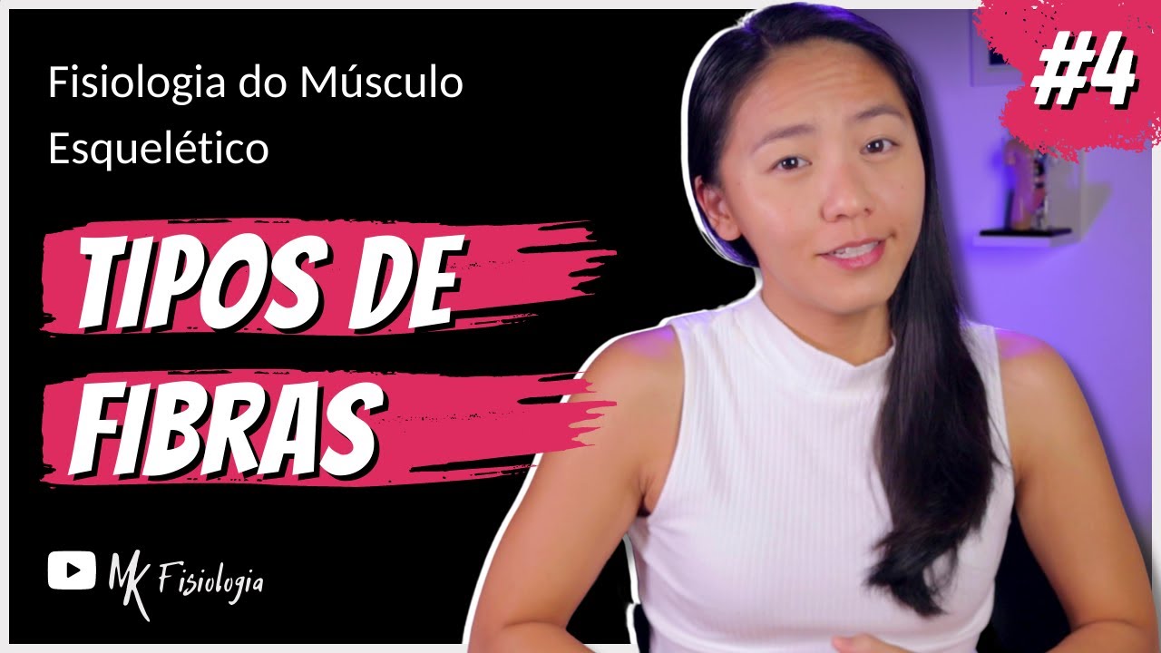 [#4] Fisiologia do Músculo Esquelético: TIPOS DE FIBRAS MUSCULARES | MK Fisiologia