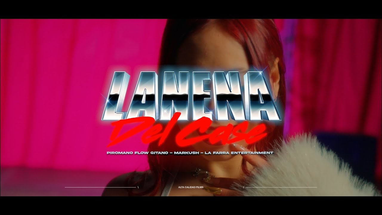 LA NENA DEL CASE - Piromano El Del Flow Gitano x Markush x La Farra Entertainment x Andrehbred