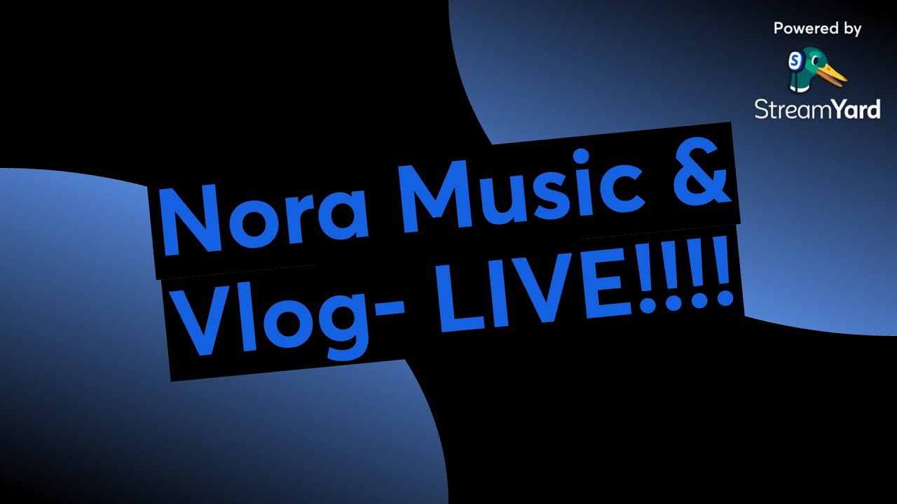 Nora Music & Vlog- LIVE!!!!