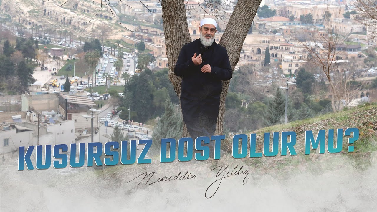 KUSURSUZ DOST OLUR MU? | Nureddin YILDIZ