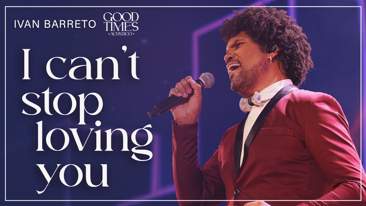 Ivan Barreto - I Can't Stop Love You | Good Times