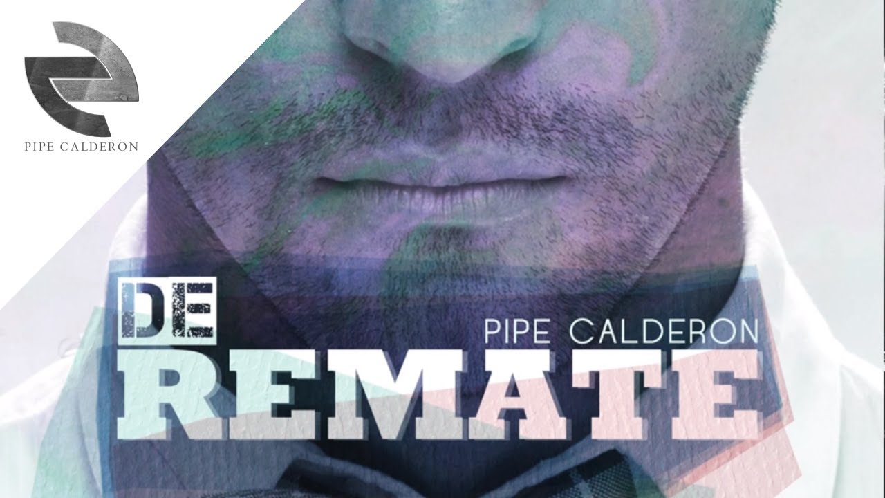 Pipe Calder&oacute;n Feat Oco Yaj&eacute; - De Remate (Canci&oacute;n Oficial) &reg;