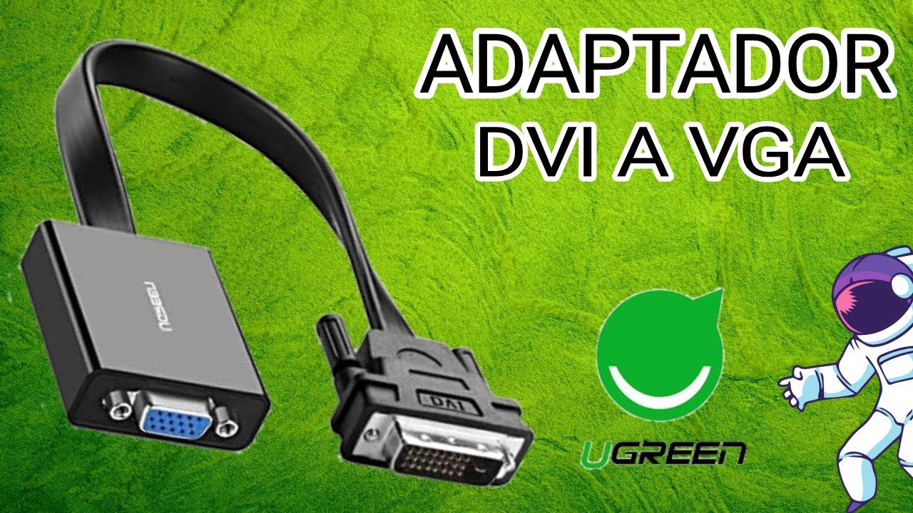 ADAPTADOR DVI A VGA NO DA SE&Ntilde;AL/EXPLICACI&Oacute;N/UGREEN ADAPTADOR