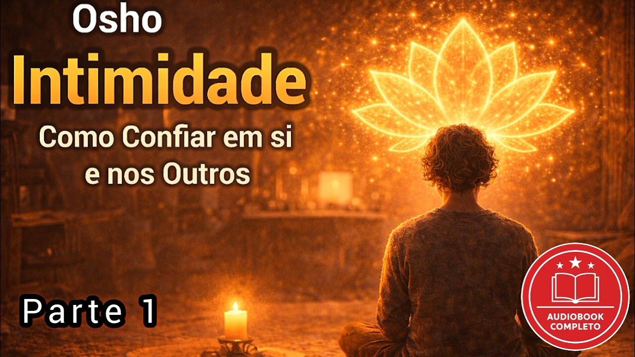 Intimidade: Como confiar em si e nos outros. Osho. Parte 1. Audiobook.