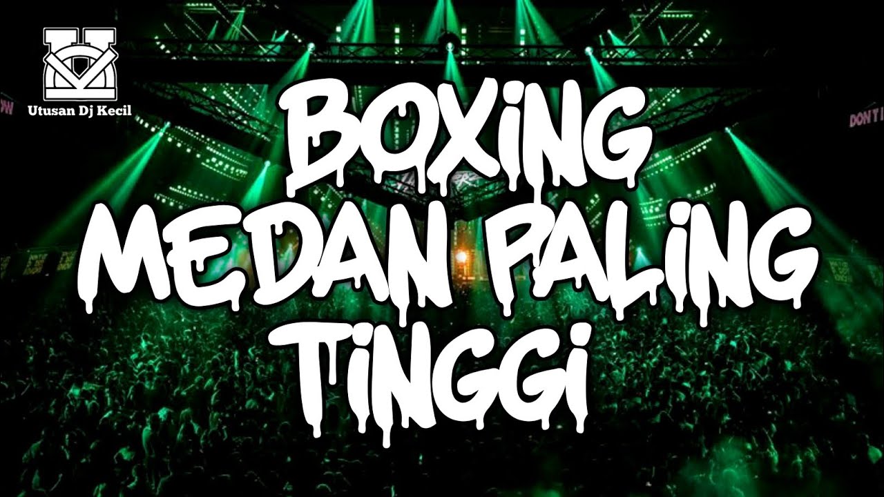 DJ BOXING MEDAN PALING TINGGI !!! DJ BOXING MEDAN FULL BASS REMIX TERBARU BIKIN SENG TETANGGA GETAR