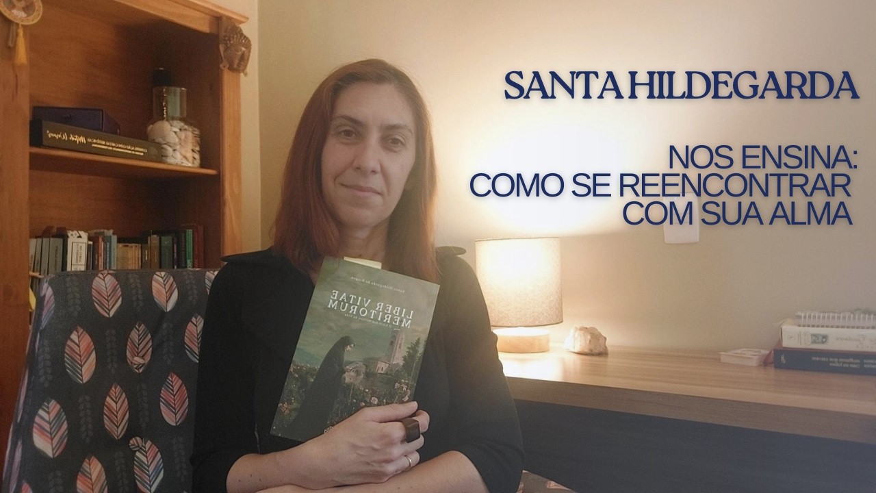 Como se reencontrar com sua alma. Santa Hildegarda nos ensina.