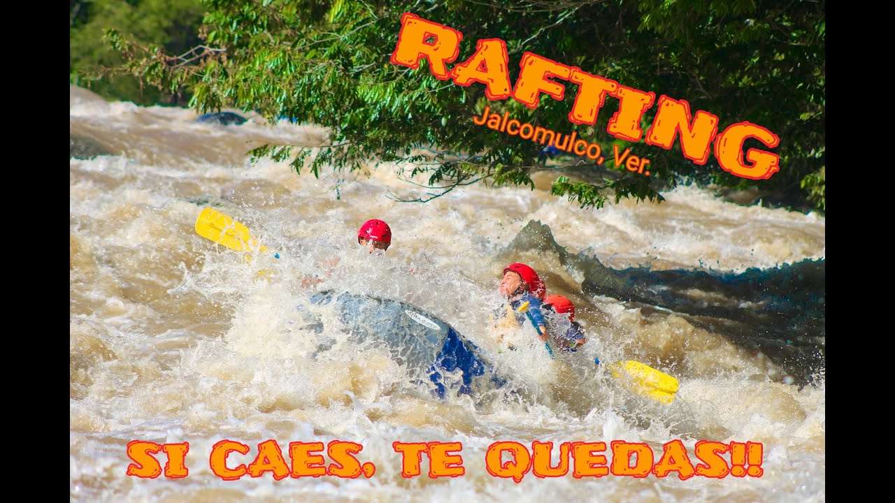 SI CAES, TE QUEDAS: RAPIDOS EN JALCOMULCO, VERACRUZ.(RAFTING)