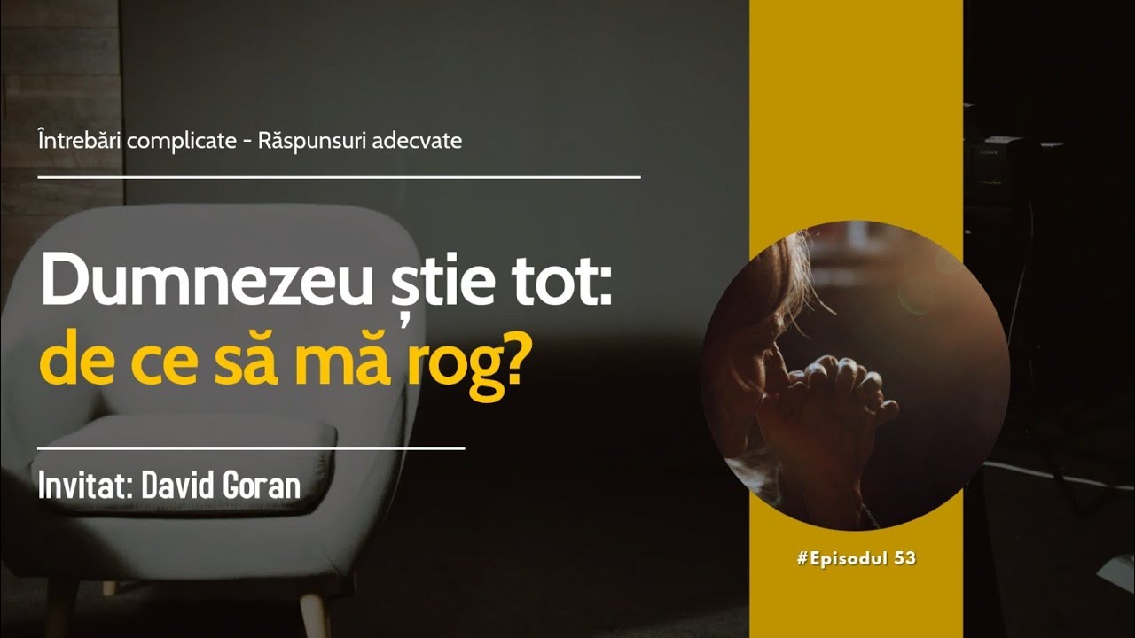 De ce să mă rog, dacă Dumnezeu știe deja ce urmează? 