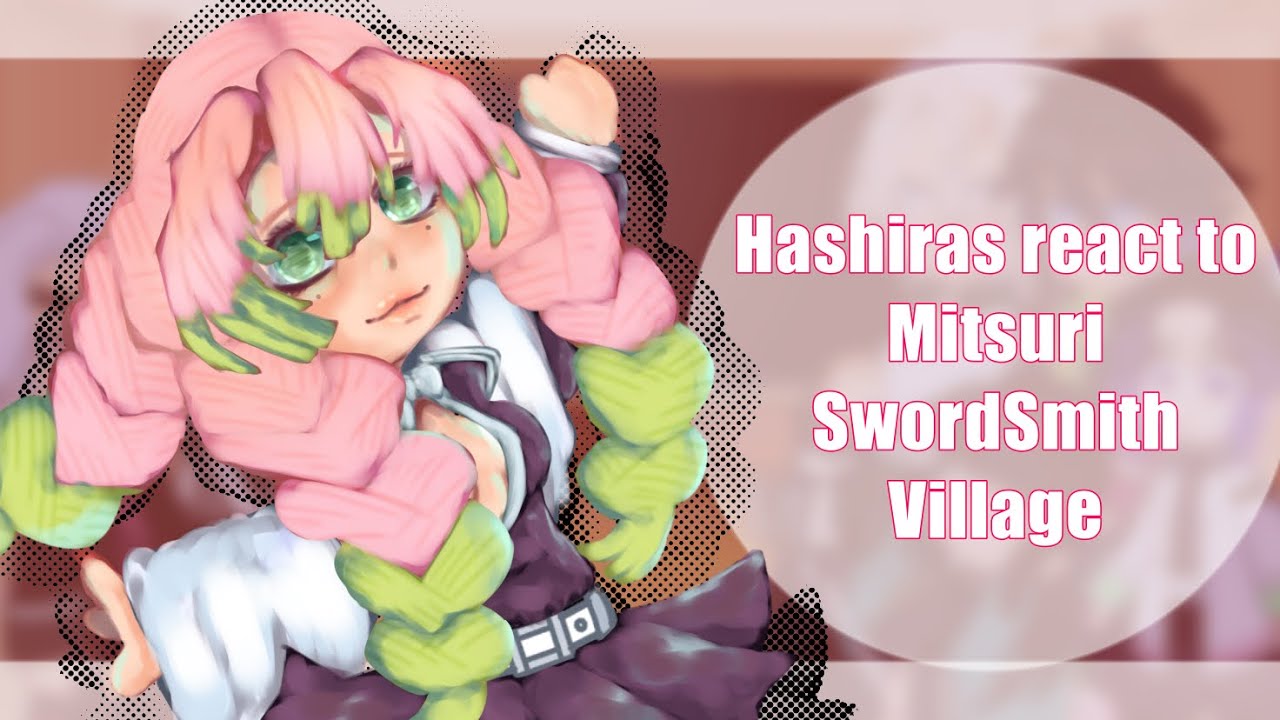 [KNY] Hashira’s React To// SwordSmith Village//((Kanroji))💕✔️