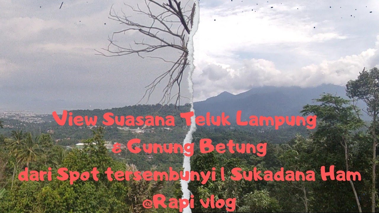 View Suasana Teluk Lampung & Gunung Betung dari Spot tersembunyi | Sukadana Ham @Rapi vlog