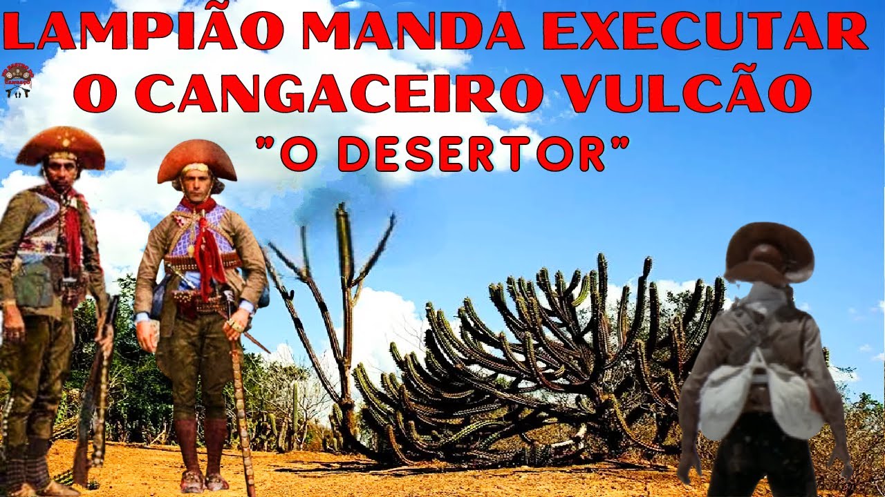 LAMPIÃO MANDA EXECUTAR O CANGACEIRO VULCÃO - O DESERTOR