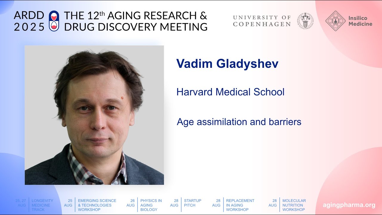 Vadim Gladyshev at ARDD2025: Age assimilation and barriers