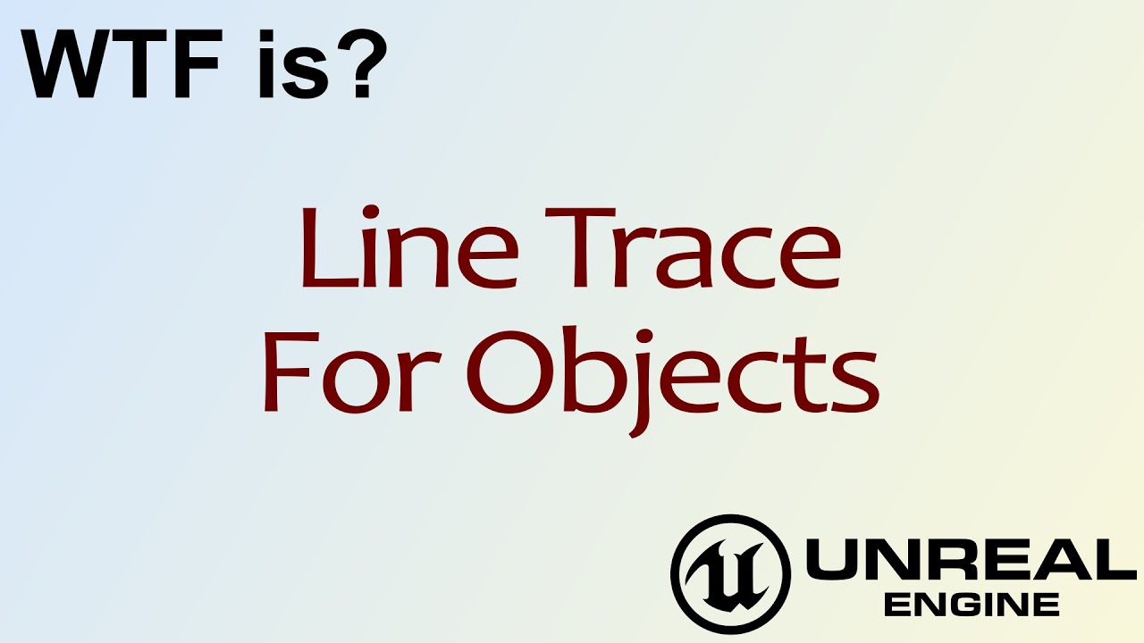 WTF Is? Line Trace For Objects in Unreal Engine 4 ( UE4