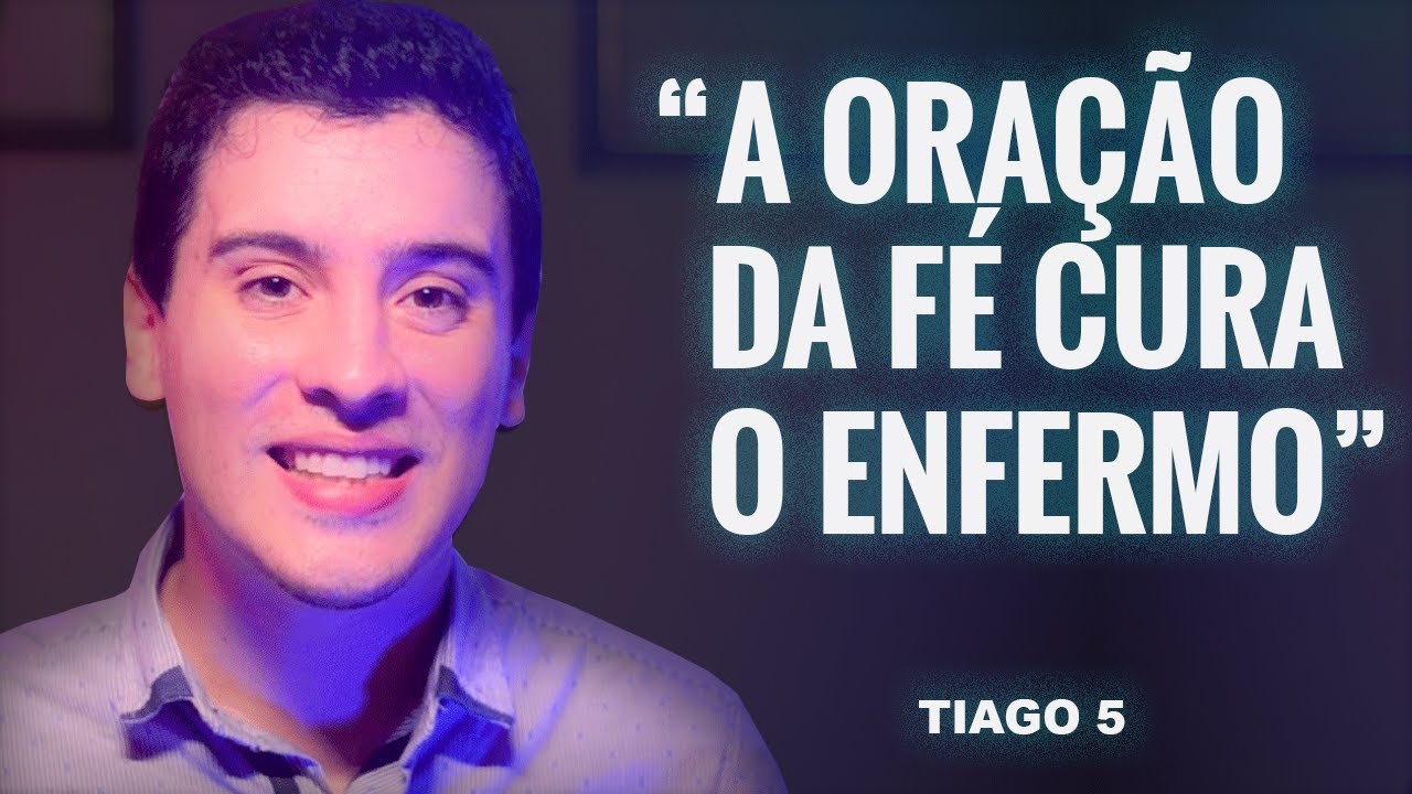 Tiago 5 | A oração da fé salvará o enfermo