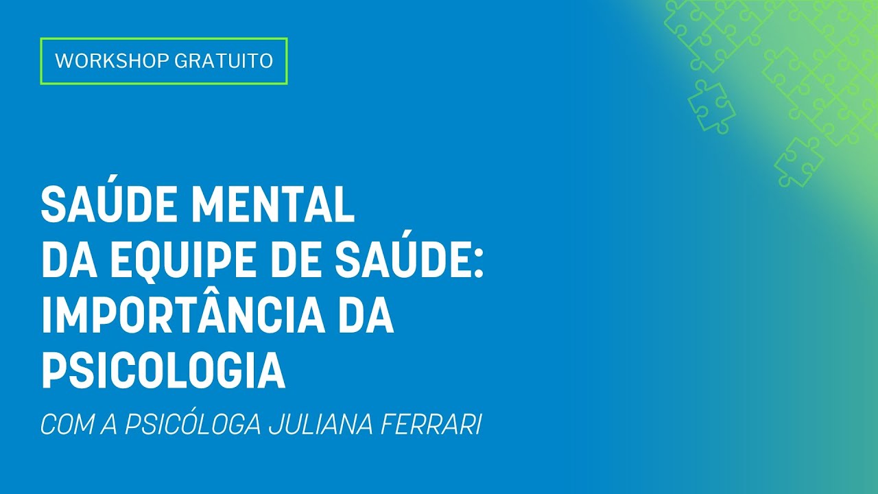 WORKSHOP GRATUITO: SA&Uacute;DE MENTAL DA EQUIPE DE SA&Uacute;DE: IMPORT&Acirc;NCIA DA PSICOLOGIA