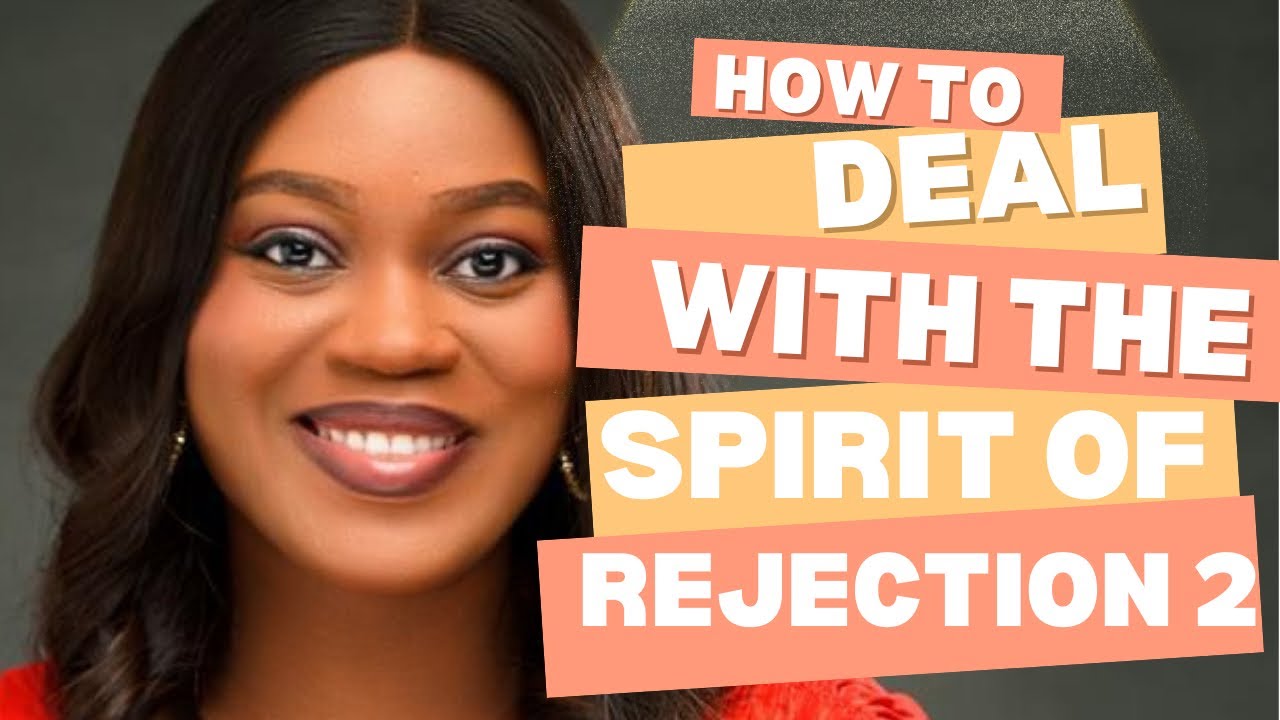 HOW TO DEAL WITH THE SPIRIT OF REJECTION | PART TWO