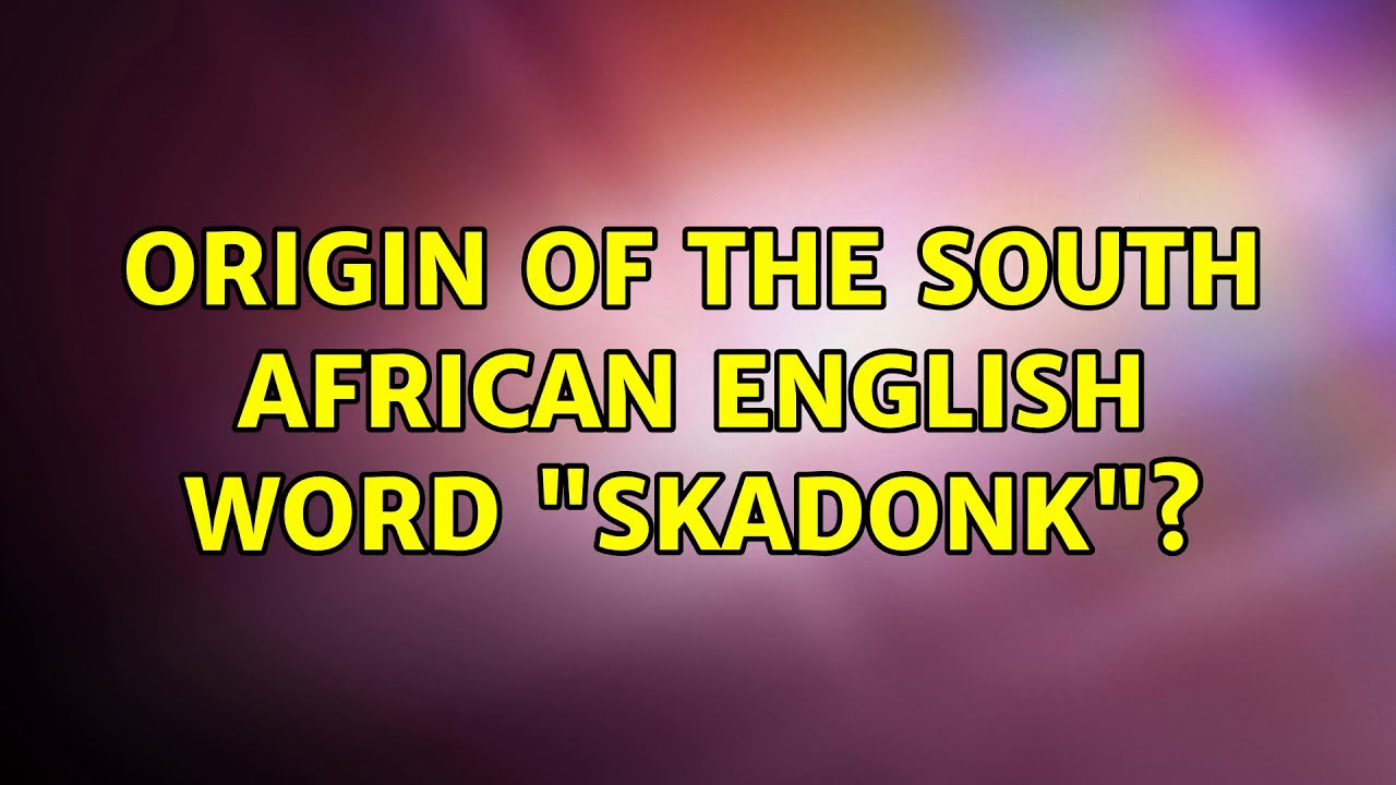 Origin of the South African English word 