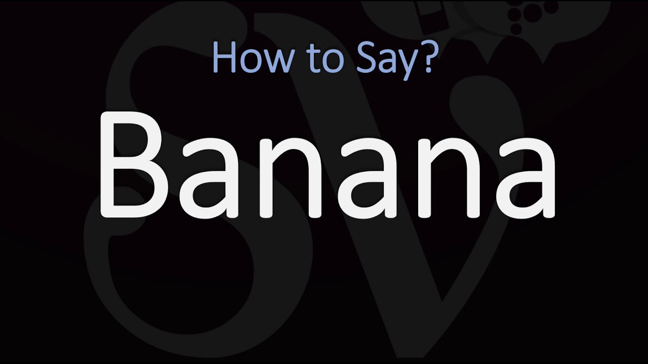 How to Pronounce Banana? (CORRECTLY)