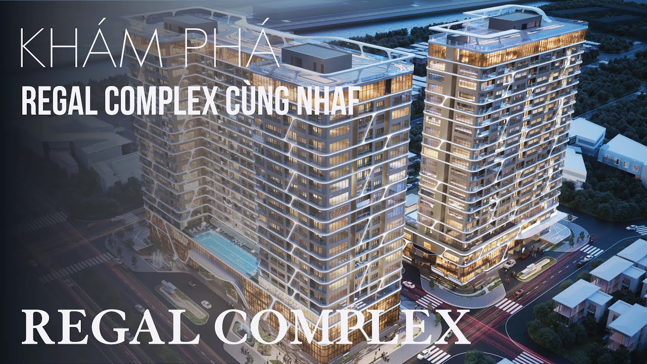 Regal Homes | Khám phá Căn hộ hàng hiệu view sông đẳng cấp quốc tế tại Regal Complex cùng NhaF