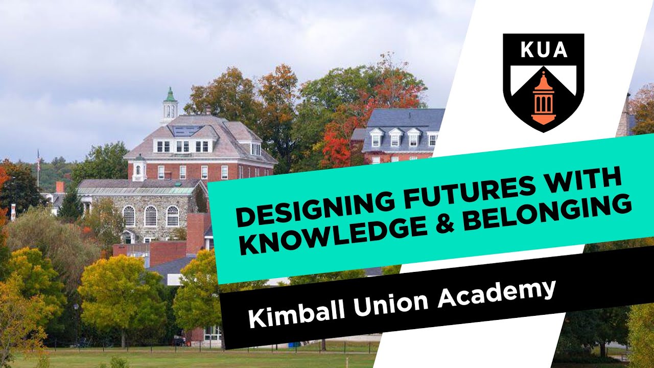 Kimball Union Academy: Designing Futures with Knowledge & Belonging #AmericanBoardingSchool